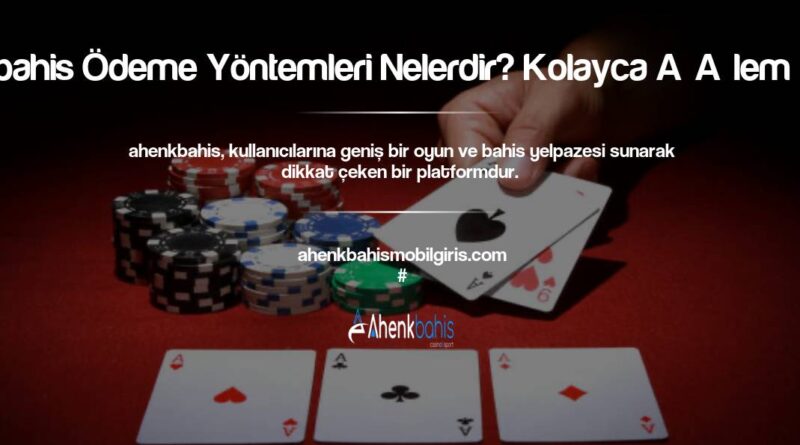 Ahenkbahis Ödeme Yöntemleri Nelerdir? Kolayca İşlem Yapın