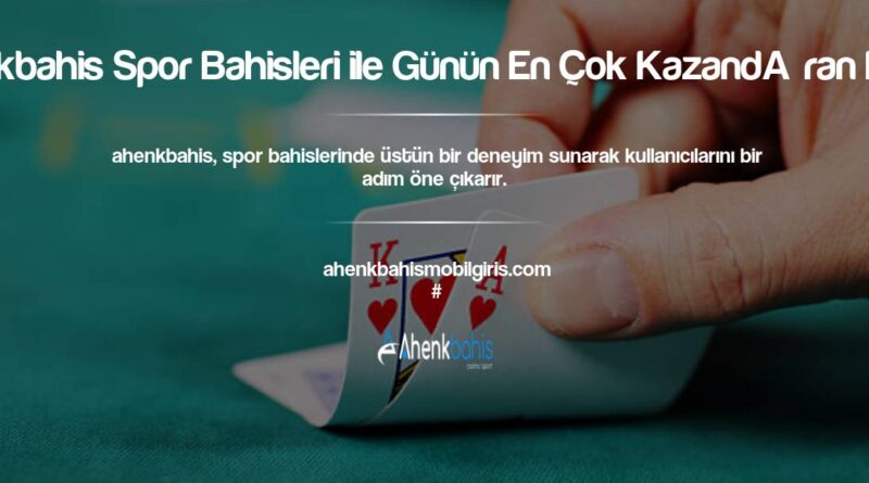 Ahenkbahis Spor Bahisleri ile Günün En Çok Kazandıran Maçlar